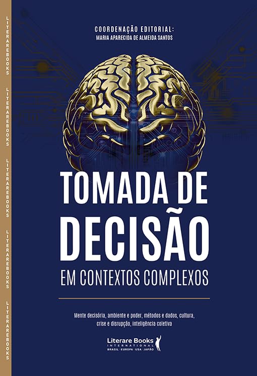 Tomada de decisão em contextos complexos: Mente decisória, ambien...