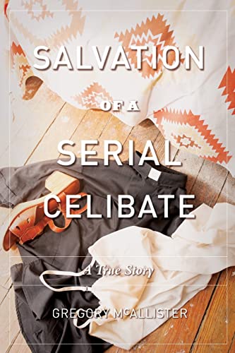 Salvation of a Serial Celibate: A True Story