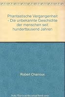 Phantastische Vergangenheit: Die Unbekannte Geschichte der Menschen seit Hunderttausend Jahren 3442117143 Book Cover