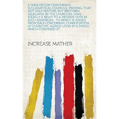 A Disquisition Concerning Ecclesiastical Councils