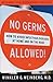 No Germs Allowed!: How to Avoid Infectious Diseases At Home and on the Road