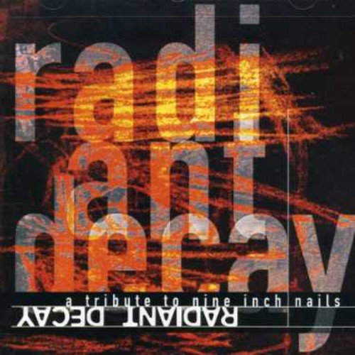 Radiant Decay Nine Inch Nails Tribute Radiant Decay A Tribute To Nine Inch Nails Amazon Com Music