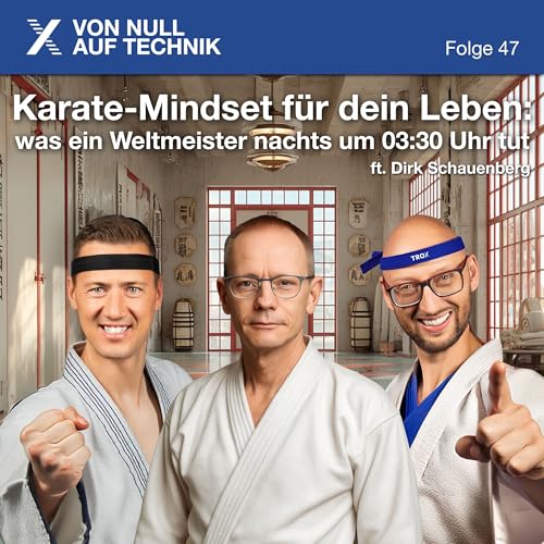 Karate-Mindset für dein Leben: was ein Weltmeister nachts um 03:30 Uhr tut ft. Dirk Schauenberg