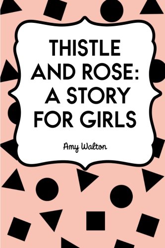 Thistle and Rose: A Story for Girls 1523490551 Book Cover