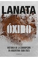 Óxido: Historia de la corrupción en Argentina 1580-2023 950076976X Book Cover