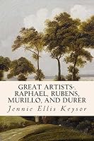 Great Artists: Raphael, Rubens, Murillo, and Durer 150857247X Book Cover