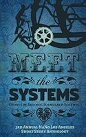 Meet the Systems: Stories of Regimes, Formulas, and Schemes: 3rd Annual NaNo Los Angeles Anthology (Annual NaNo Los Angeles Short Story Anthology) (Volume 3) 0997884401 Book Cover