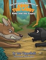The Continuing Adventures of Abby the Labby: Abby and the Coyote 1540642607 Book Cover