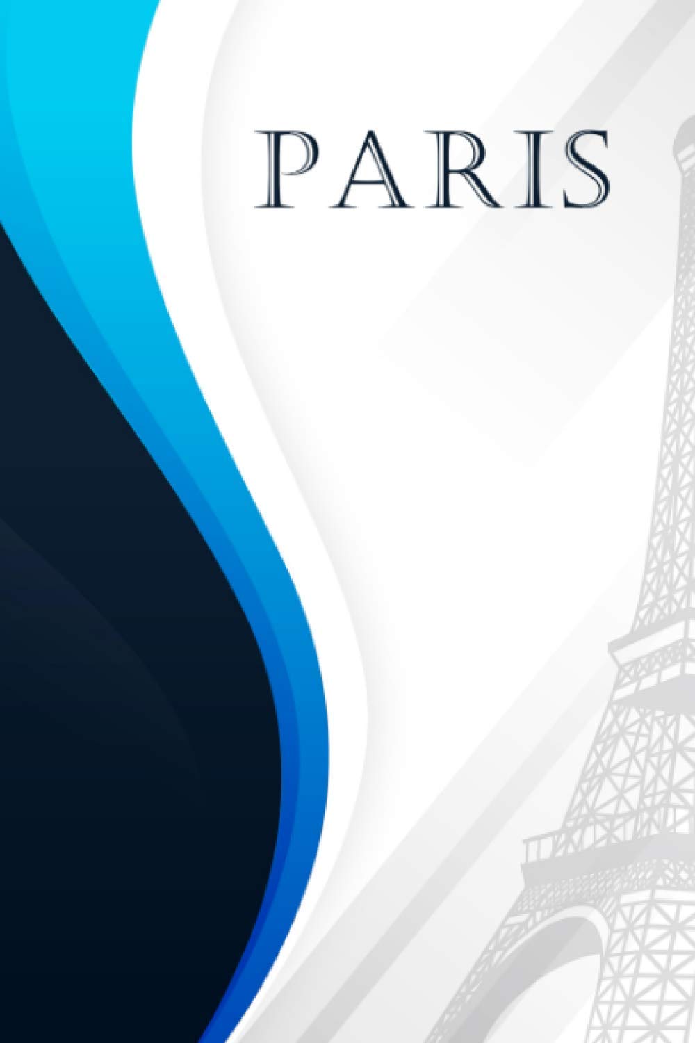 Paris: Notebook, Lined, 120 Pages, 6 x 9 inches, Paris Eiffel Tower France