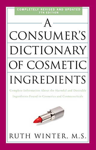 A Consumer's Dictionary of Cosmetic Ingredients, 7th Edition: Complete Information About the Harmful A Consumer's Dictionary of Cosmetic Ingredients, 7th Edition: Complete Information About the Harmful