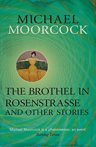 Cover of The Brothel in Rosenstrasse and Other Stories: The Best Short Fiction of Michael Moorcock Volume 2 (Moorcock Best Short Fiction 2)