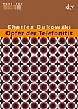 Opfer der Telefonitis: Erzählungen - Charles Bukowski Übersetzer: Carl Weissner 