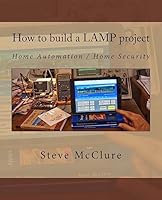 How to build a LAMP project: Home Automation / Home Security 1515215946 Book Cover