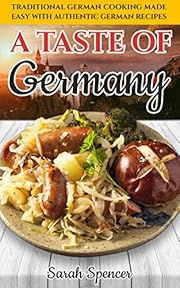 A Taste of Germany: Traditional German Cooking Made Easy with Authentic German Recipes (Best Recipes from Around the World)