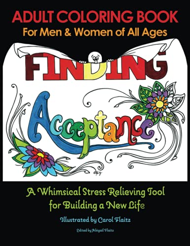 Finding Acceptance: Adult Coloring Book for Men and Women of all ages: A Whimsical Stress Relieving Tool for Building a New Life