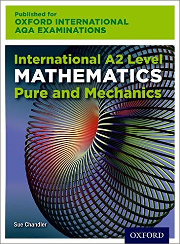 OXFORD UNIVERSITY PRESS International AQA Examinations: International A2 Level Mathematics Pure and Mechanics