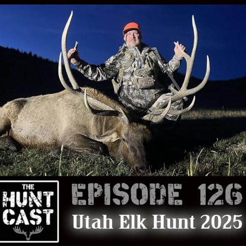 The Huntcast Episode 126 - Utah Elk Hunt 2025 copertina