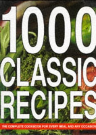 1000 Classic Recipes: The Complete Cookbook for Every Meal and Any Occasion