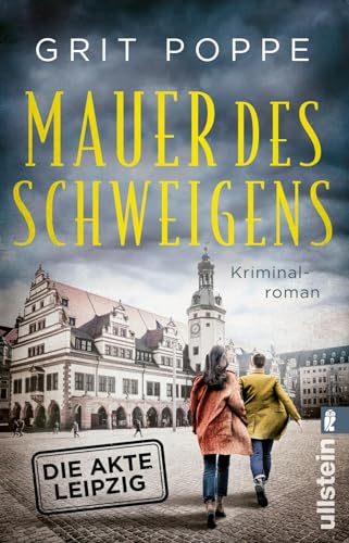 Mauer des Schweigens Die Akte Leipzig  Kriminalroman | Ein außergewöhnliches Ermittlerduo  Eine Ostdeutsche und ein Westdeutscher ermitteln  Morduntersuchungskommission Leipzig Band 2
