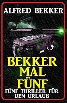 Bekker mal fünf: Fünf Thriller für den Urlaub von [Alfred Bekker]