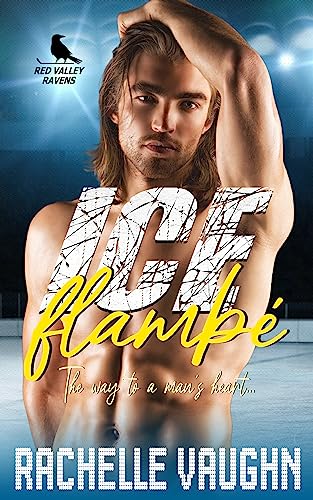 Ice Flambé: A Standalone Steamy Chef Hockey Player Romance Novel (Red Valley Ravens Book 7)