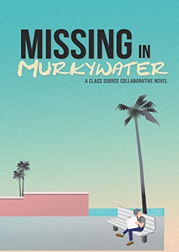 Missing in Murkywater: A Class Source Collaborative Novel (English Edition) - Collaborative Novel Writing, Class Source