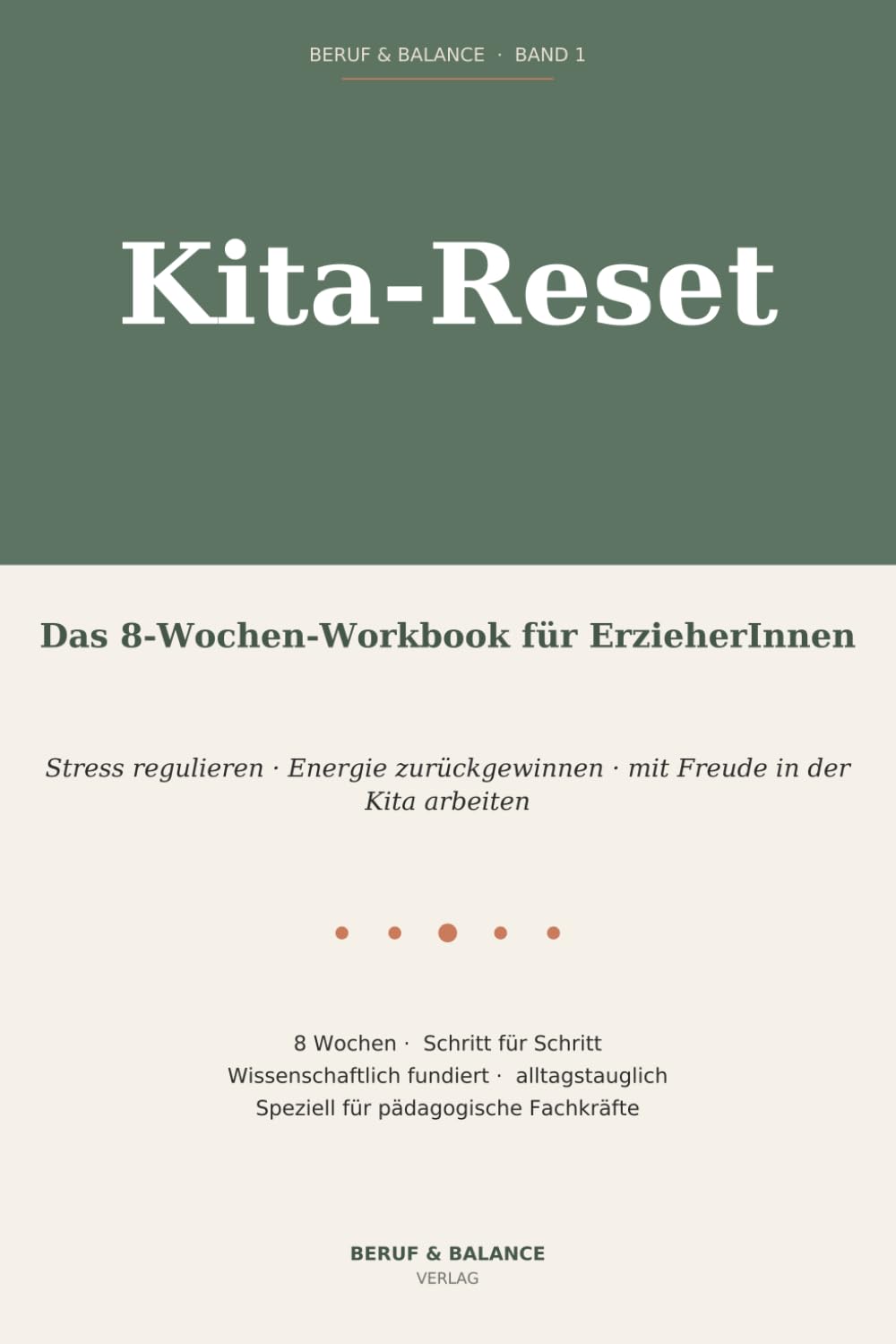 Kita-Reset: Das 8-Wochen-Workbook für ErzieherInnen – Stress regulieren, Energie zurückgewinnen und mit Freude in der Kita arbeiten (Beruf & Balance)