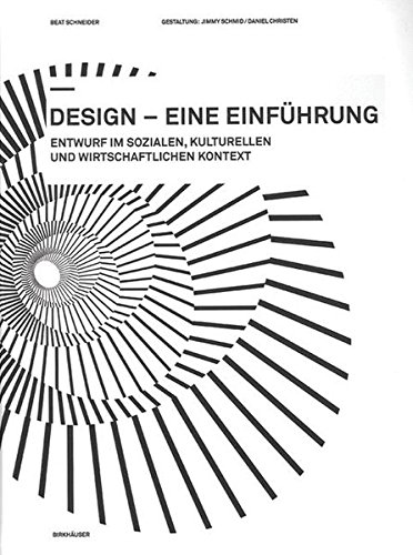 Design - eine Einführung: Entwurf im sozialen, kulturellen und wirtschaftlichen Kontext Design - eine Einführung: Entwurf im sozialen, kulturellen und wirtschaftlichen Kontext