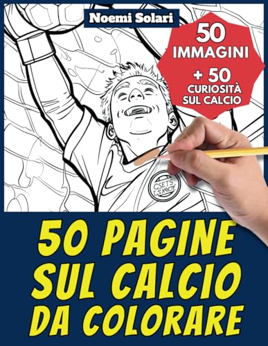 50 pagine sul calcio da colorare: +50 curiosità sui calcio per bambini dai 4 anni. Colora e impara con Noemi - Sport - Vol. 2