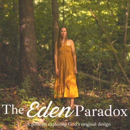 The Eden Paradox - a podcast that explores God&rsquo;s original design for health and wellness Titelbild