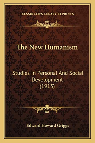 The New Humanism: Studies In Personal And Social Development (1913)