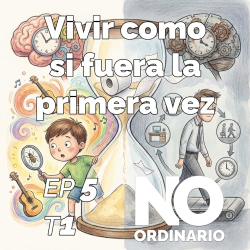 Couverture de Ep 5 - Vivir como si fuera la primera vez
