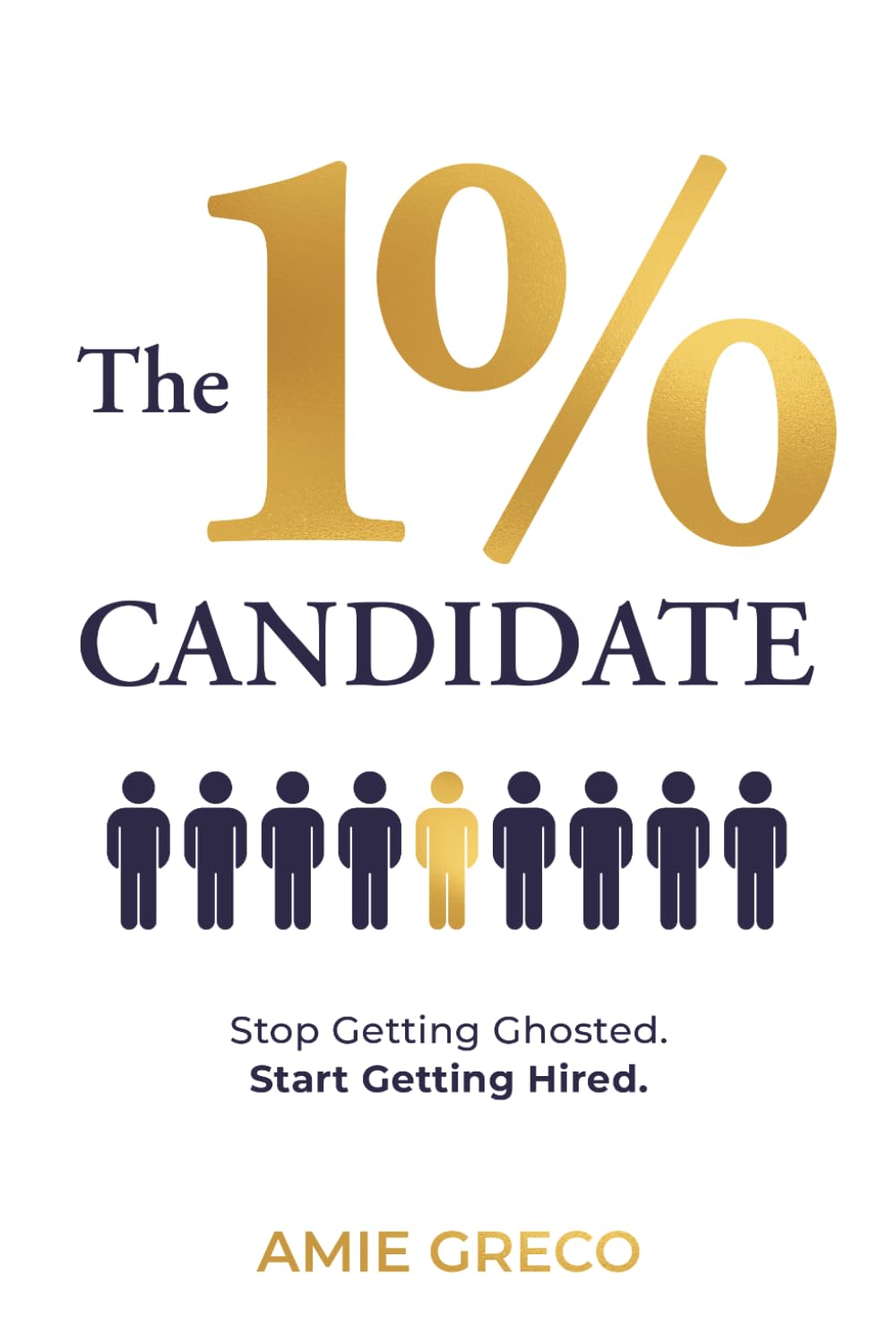 The 1% Candidate: Stop Getting Ghosted. Start Getting Hired.