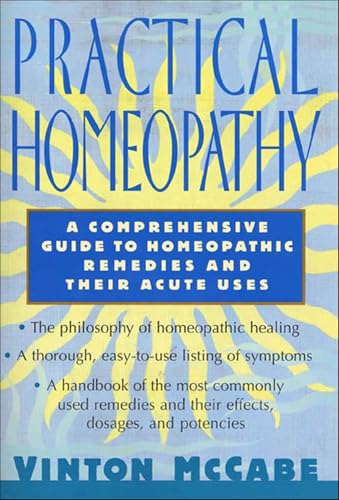 Practical Homeopathy: A Comprehensive Guide to Homeopathic Remedies and Their Acute Uses