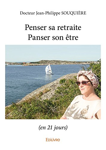 Télécharger Penser sa retraite /Panser son être: (en 21 jours) (CLASSIQUE) PDF Ebook En Ligne