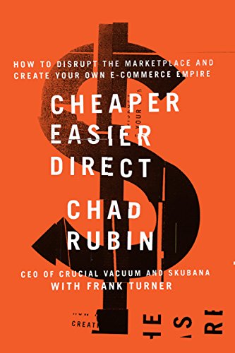 Cheaper Easier Direct: How to Disrupt the Marketplace and Create Your Own E-Commerce Empire