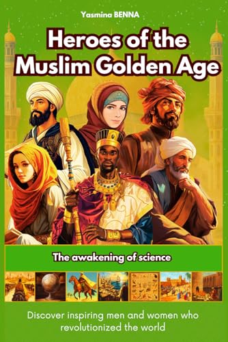 Heroes of the Muslim Golden Age: The awakening of science
