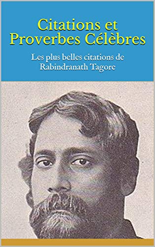 Amazon Com Citations Et Proverbes Celebres Les Plus Belles Citations De Rabindranath ore French Edition Ebook Bernard Kindle Store
