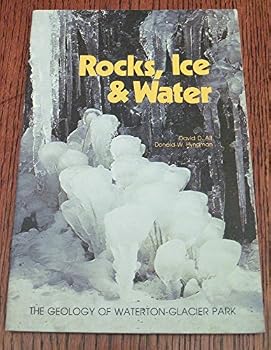 Rocks, Ice and Water; The Geology of Waterton-Glacier Park