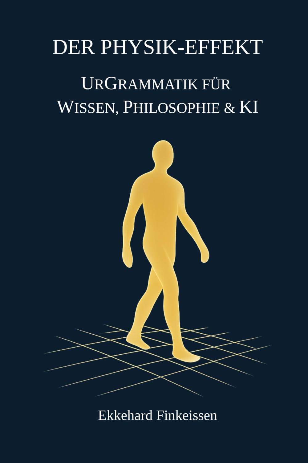 Der PHYSIK-EFFEKT: UrGrammatik für Wissen, Philosophie & KI: 8 (Science, Knowledge Management & Artificial Intelligence)