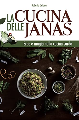 La cucina delle janas. Erbe e magia nella cucina sard