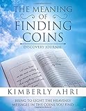 The Meaning of Finding Coins Discovery Journal: Bring to Light the Heavenly Messages in the Coins You Find