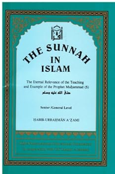Unknown Binding The sunnah in Islam: The eternal relevance of the teaching and example of the Prophet Muh?ammad Book