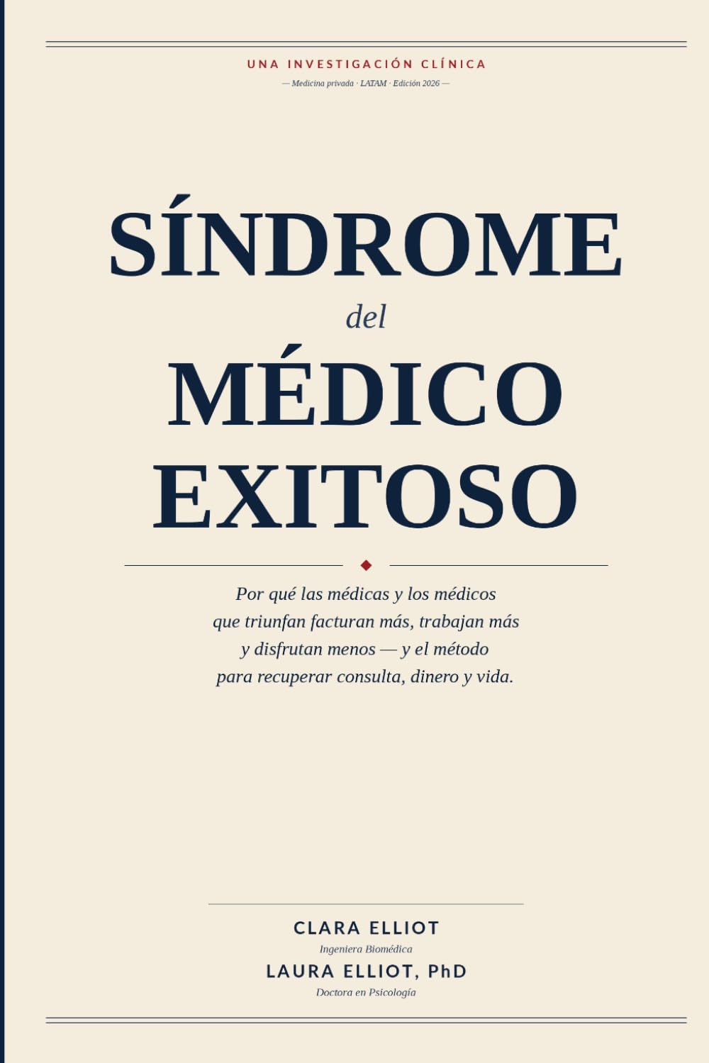 SÏNDROME del MËDICO EXITOSO: Por qué las médicas y los médicos que triunfan facturan más, trabajan más y disfrutan menos — y el método para recuperar consulta, dinero y vida