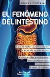 El Fenómeno del Intestino: Salud intestinal y buena digestión, factores nutricionales y de estilo de vida en el reumatismo, el cáncer, la diabetes, la gota y las enfermedades autoinmunes (guía)