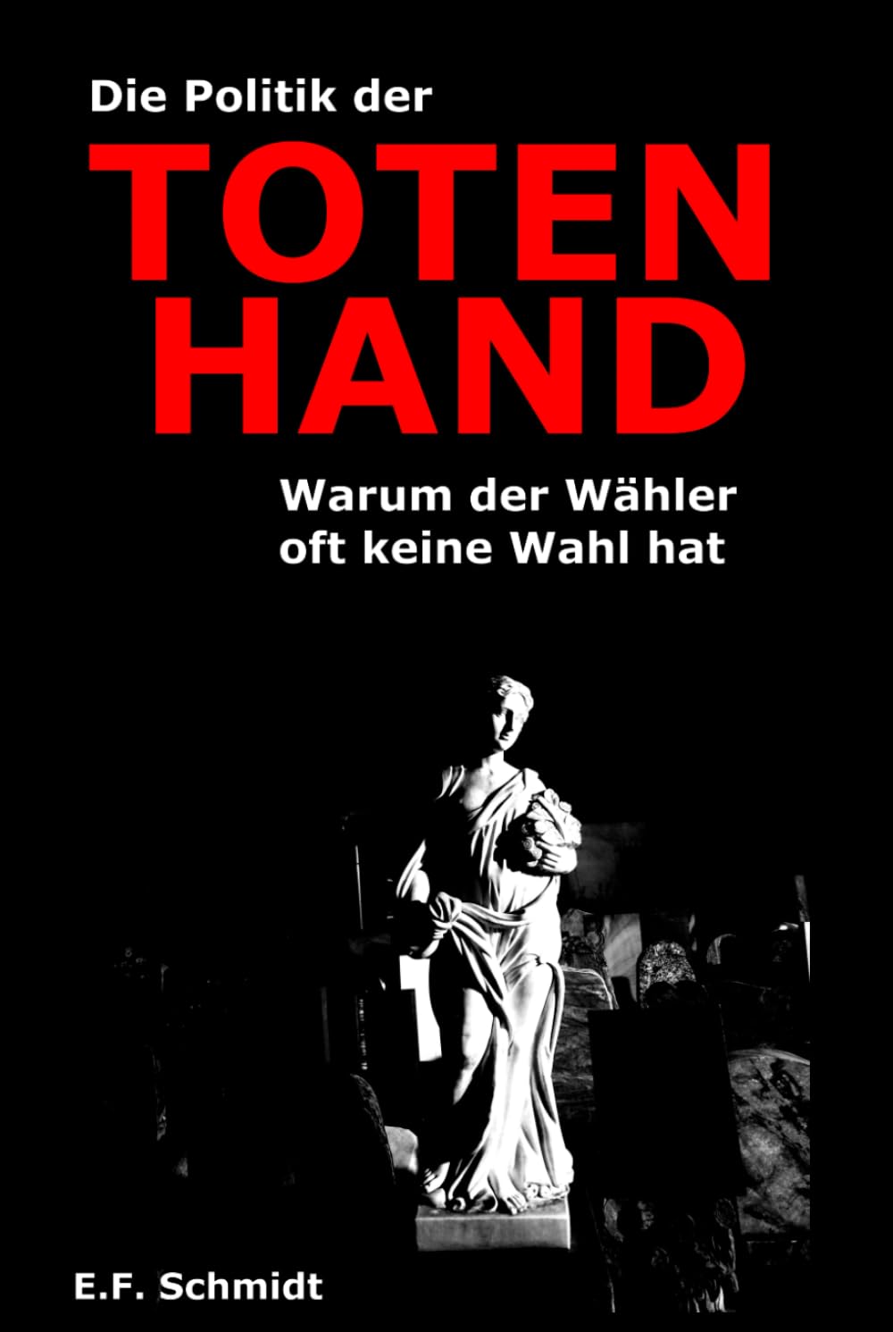Die Politik der Toten Hand: Warum der Wähler oft keine Wahl hat (Demokratien im Zwielicht)