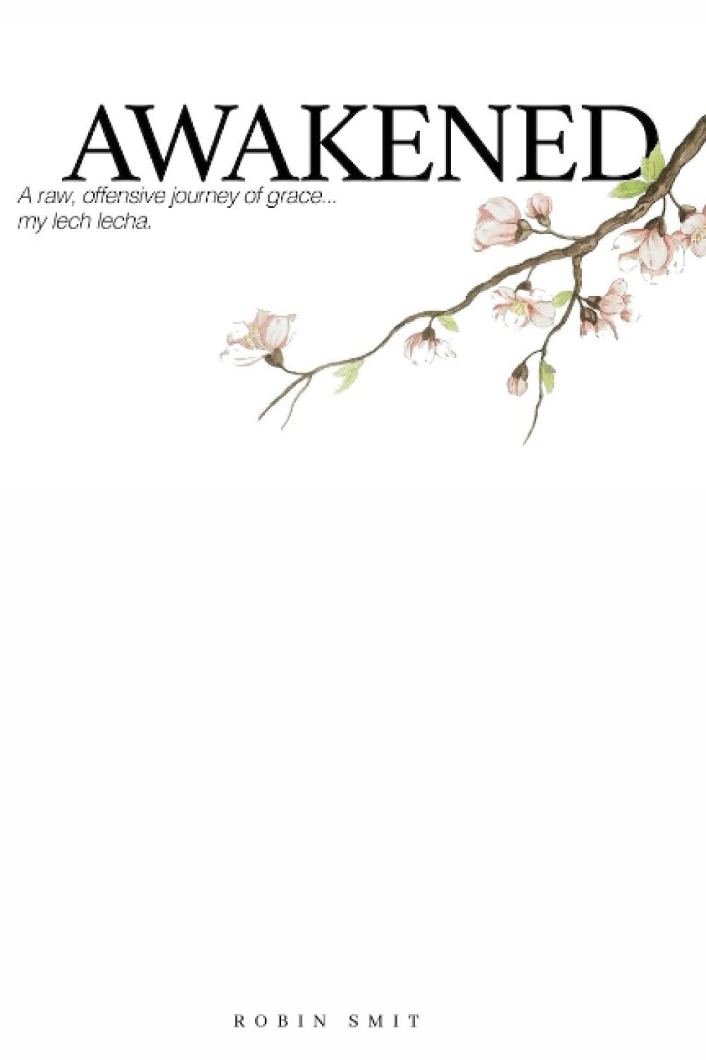 Awakened: A Raw Offensive Journey of Grace.... My Lech Lecha