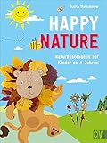  Basteln: Happy Nature. Naturbastelideen für Kinder. Originelles Bastelbuch mit abwechslungsreichen Ideen aus Alltags- und Naturmaterialien. Für Kinder von 4-10 Jahren.