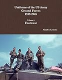  Uniforms of the Us Army Ground Forces 1939-1945, Volume 6, Footwear