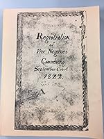 Registrations of free Negroes commencing September court 1822, book no. 2, and "Register of free Blacks 1835, book 3" : being the full text of the two extant volumes, 1822-1861, of registrations of fr B007F75MV8 Book Cover